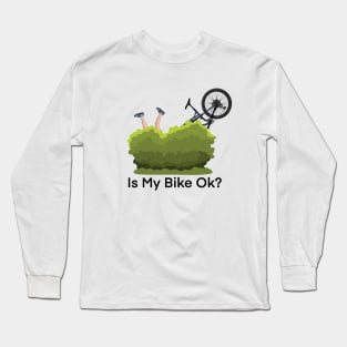 Is my bike ok? - funny mountain bike design Long Sleeve T-Shirt